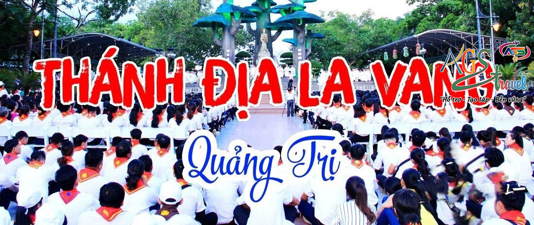 CHƯƠNG TRÌNH THAM QUAN HÀNH HƯƠNG: THÁNH ĐỊA LA VANG "NƠI CHÚNG CON TÌM VỀ"